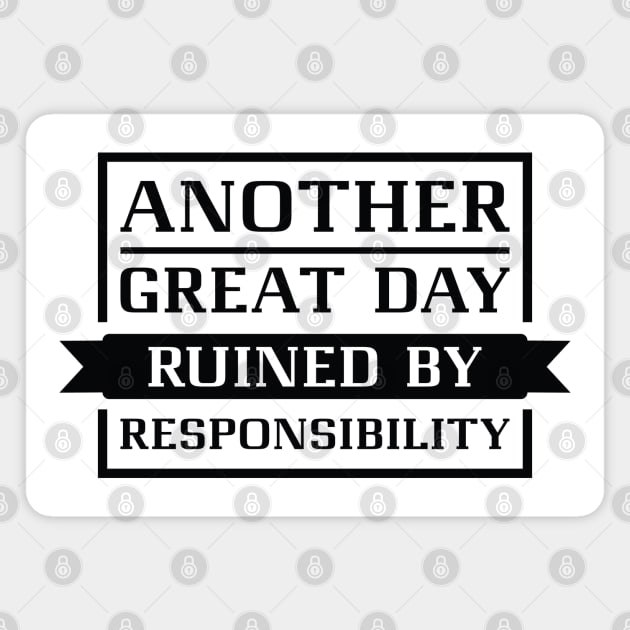 Ruined By Responsibility Magnet by LuckyFoxDesigns